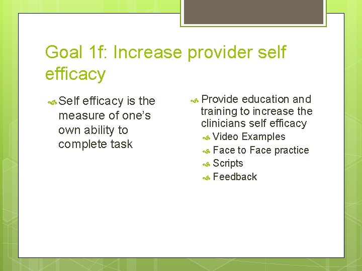 Goal 1 f: Increase provider self efficacy Self efficacy is the measure of one’s