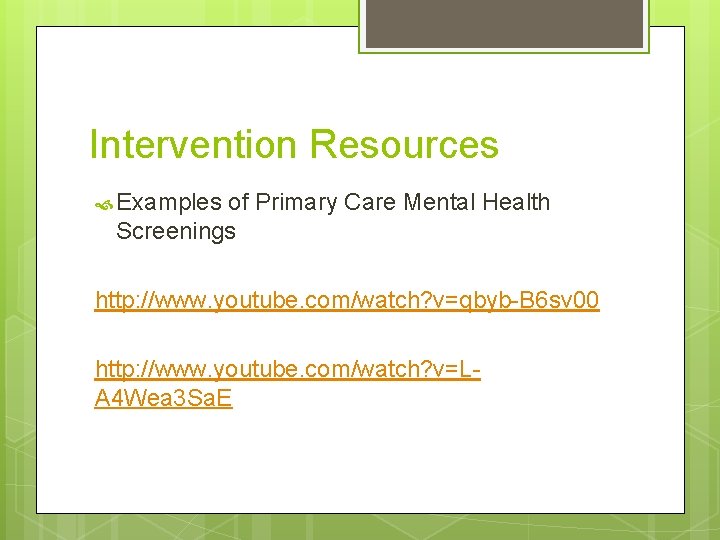 Intervention Resources Examples of Primary Care Mental Health Screenings http: //www. youtube. com/watch? v=qbyb-B