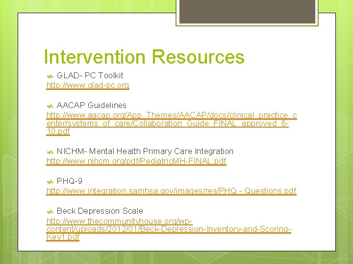 Intervention Resources GLAD- PC Toolkit http: //www. glad-pc. org AACAP Guidelines http: //www. aacap.