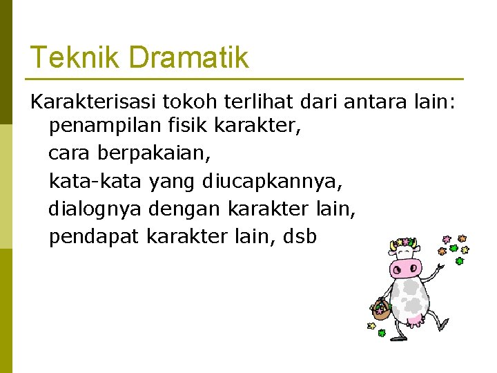 Teknik Dramatik Karakterisasi tokoh terlihat dari antara lain: penampilan fisik karakter, cara berpakaian, kata-kata