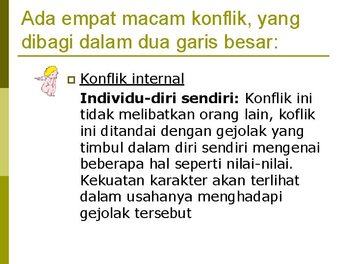 Ada empat macam konflik, yang dibagi dalam dua garis besar: p Konflik internal Individu-diri