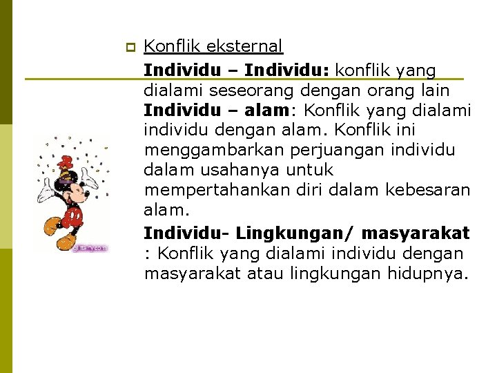 p Konflik eksternal Individu – Individu: konflik yang dialami seseorang dengan orang lain Individu