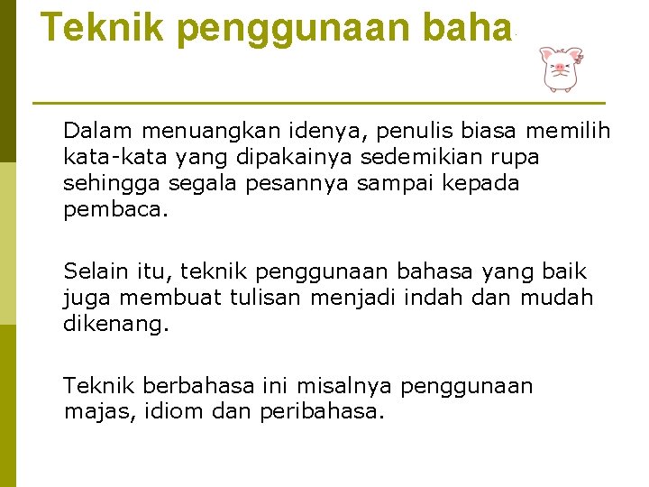 Teknik penggunaan bahasa Dalam menuangkan idenya, penulis biasa memilih kata-kata yang dipakainya sedemikian rupa