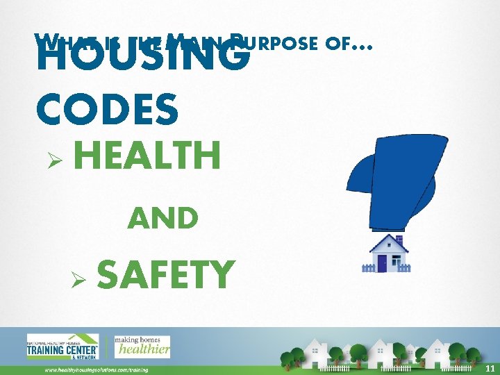 WHAT IS THE MAIN PURPOSE OF… HOUSING CODES Ø HEALTH AND Ø SAFETY 11