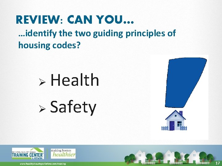 REVIEW: CAN YOU… …identify the two guiding principles of housing codes? Health Ø Safety