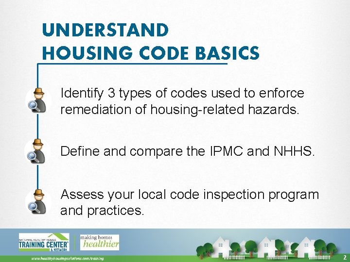 UNDERSTAND HOUSING CODE BASICS Identify 3 types of codes used to enforce remediation of