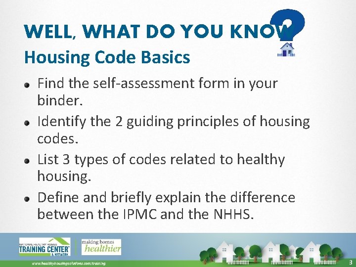 WELL, WHAT DO YOU KNOW Housing Code Basics Find the self-assessment form in your
