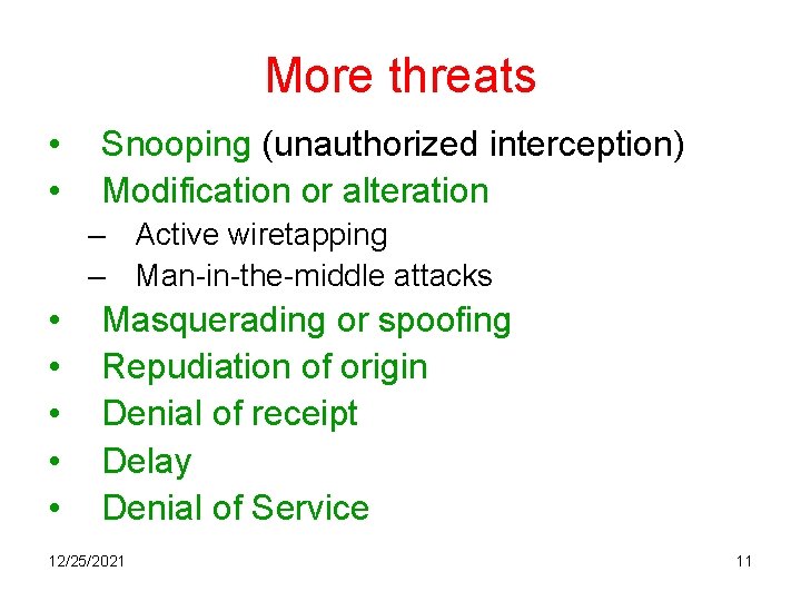 More threats • • Snooping (unauthorized interception) Modification or alteration – Active wiretapping –