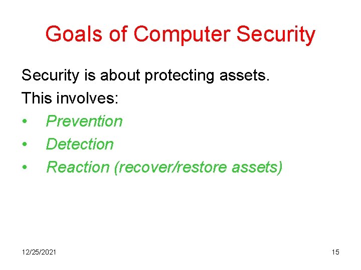 Goals of Computer Security is about protecting assets. This involves: • Prevention • Detection