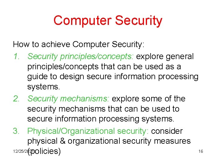 Computer Security How to achieve Computer Security: 1. Security principles/concepts: explore general principles/concepts that