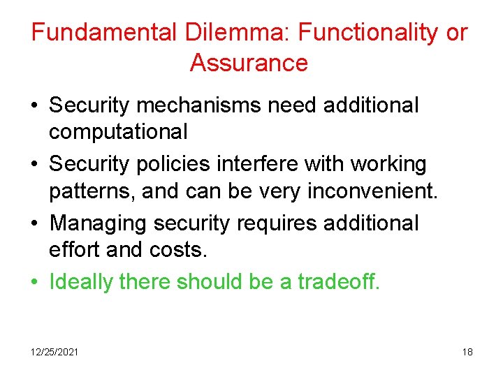Fundamental Dilemma: Functionality or Assurance • Security mechanisms need additional computational • Security policies