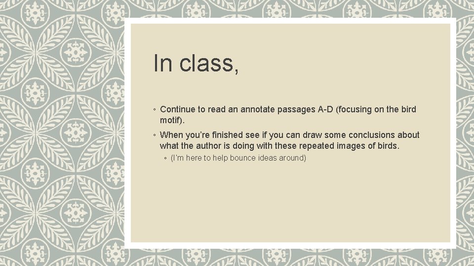 In class, ◦ Continue to read an annotate passages A-D (focusing on the bird
