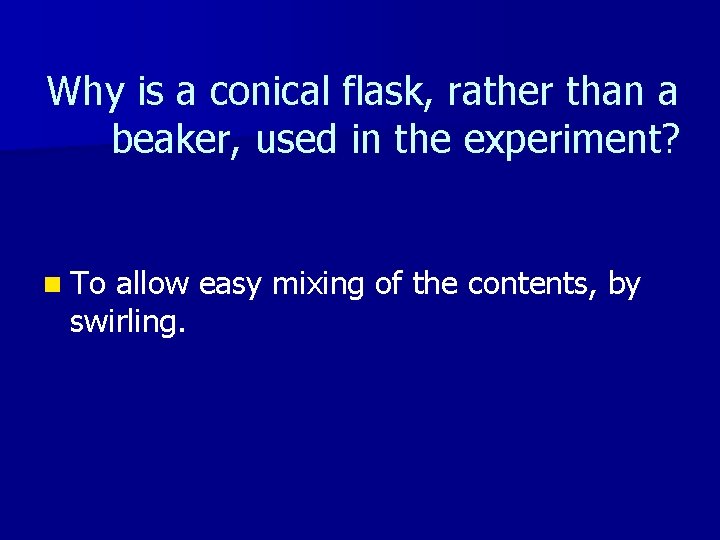Why is a conical flask, rather than a beaker, used in the experiment? n