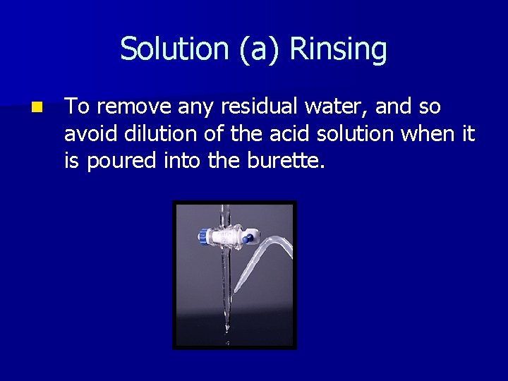 Solution (a) Rinsing n To remove any residual water, and so avoid dilution of