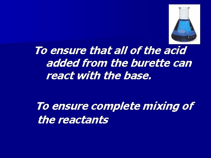 To ensure that all of the acid added from the burette can react with