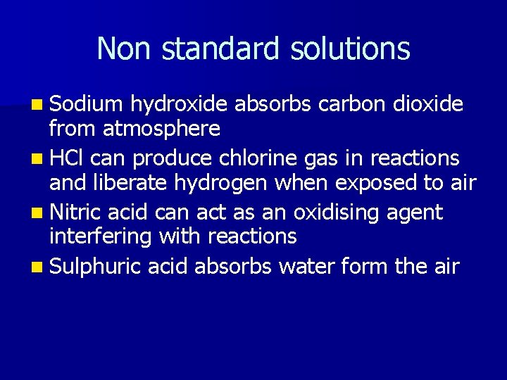 Non standard solutions n Sodium hydroxide absorbs carbon dioxide from atmosphere n HCl can