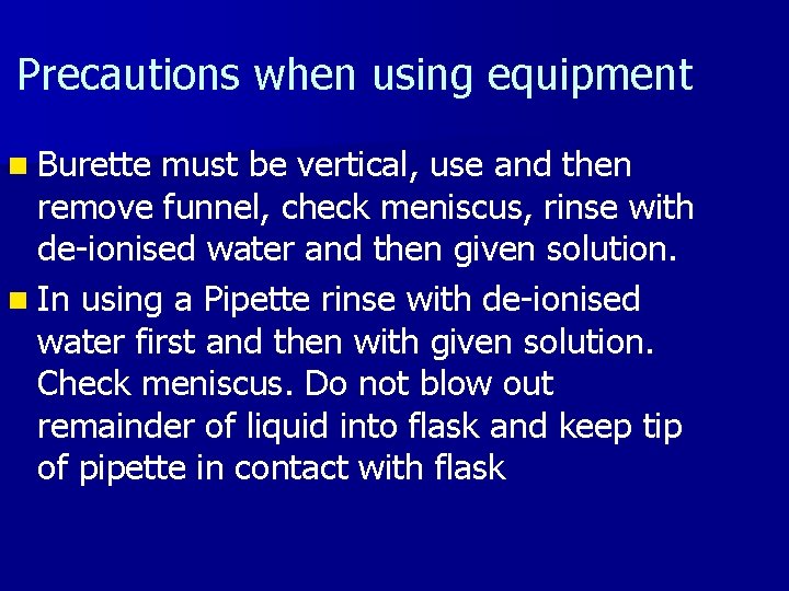 Precautions when using equipment n Burette must be vertical, use and then remove funnel,