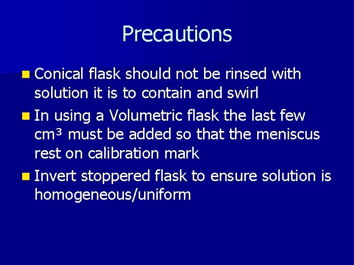 Precautions n Conical flask should not be rinsed with solution it is to contain