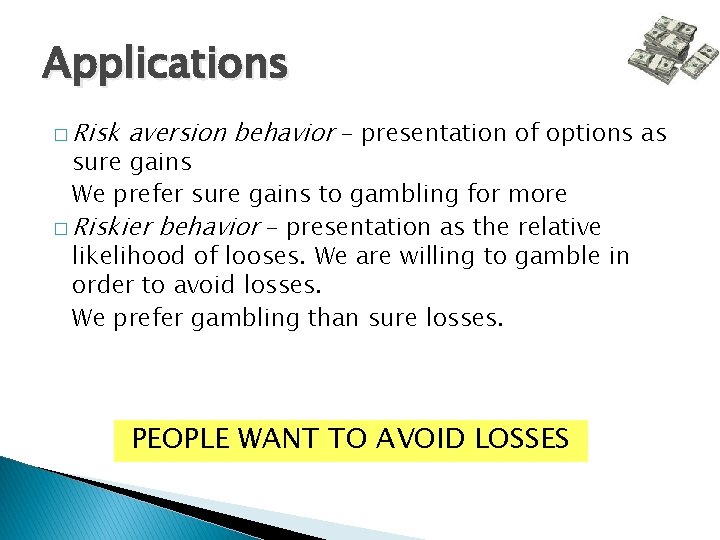 Applications � Risk aversion behavior – presentation of options as sure gains We prefer