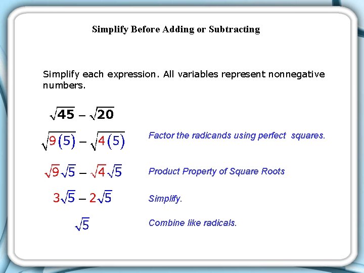 Simplify Before Adding or Subtracting Simplify each expression. All variables represent nonnegative numbers. Factor Simplify Before Adding or Subtracting Simplify each expression. All variables represent nonnegative numbers. Factor