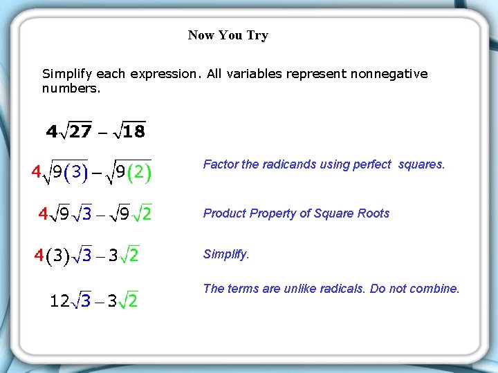 Now You Try Simplify each expression. All variables represent nonnegative numbers. Factor the radicands Now You Try Simplify each expression. All variables represent nonnegative numbers. Factor the radicands
