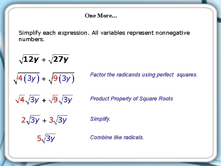 One More… Simplify each expression. All variables represent nonnegative numbers. Factor the radicands using One More… Simplify each expression. All variables represent nonnegative numbers. Factor the radicands using