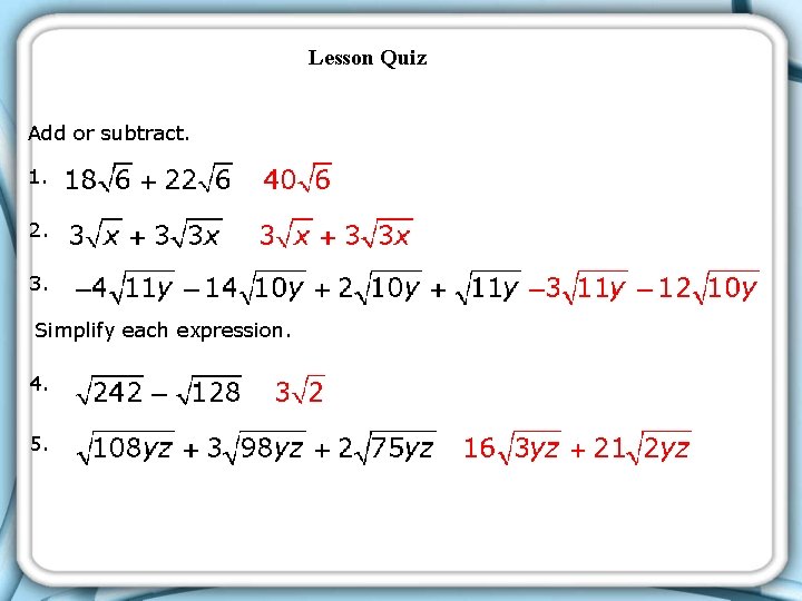 Lesson Quiz Add or subtract. 1. 2. 3. Simplify each expression. 4. 5. Lesson Quiz Add or subtract. 1. 2. 3. Simplify each expression. 4. 5.