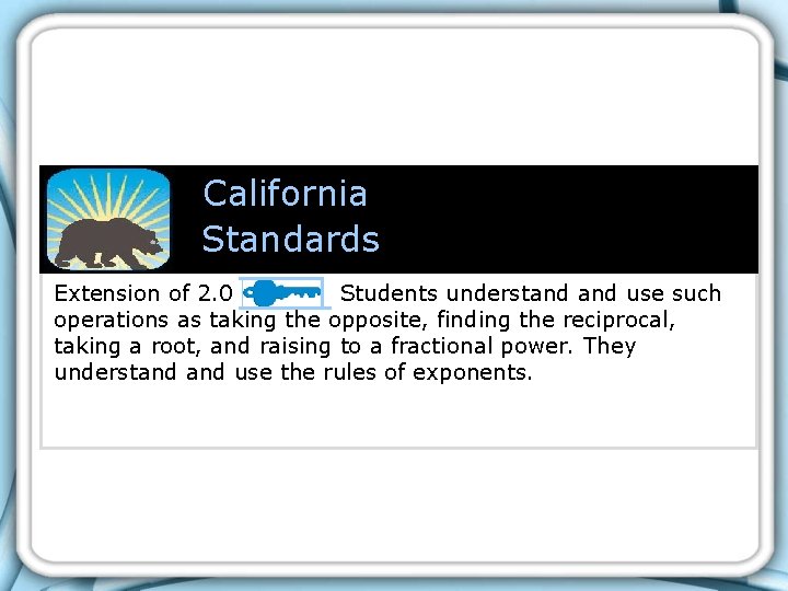 California Standards Extension of 2. 0 Students understand use such operations as taking the California Standards Extension of 2. 0 Students understand use such operations as taking the