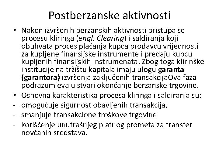 Postberzanske aktivnosti • Nakon izvršenih berzanskih aktivnosti pristupa se procesu kliringa (engl. Clearing) i