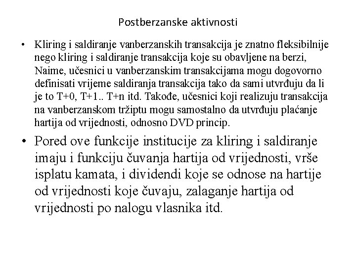 Postberzanske aktivnosti • Kliring i saldiranje vanberzanskih transakcija je znatno fleksibilnije nego kliring i