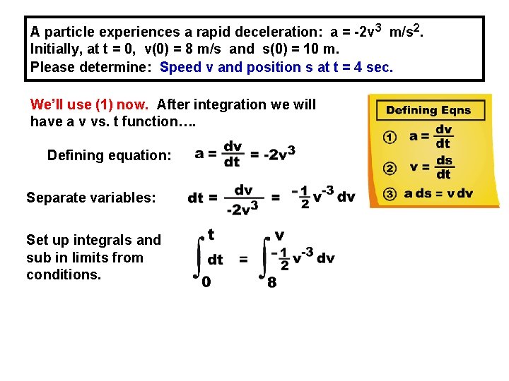 A particle experiences a rapid deceleration: a = -2 v 3 m/s 2. Initially,