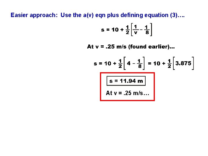 Easier approach: Use the a(v) eqn plus defining equation (3)…. At v =. 25