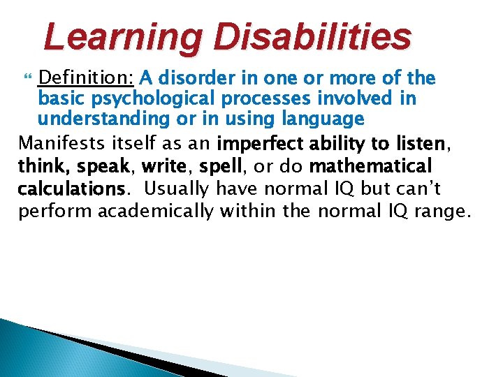 Learning Disabilities Definition: A disorder in one or more of the basic psychological processes