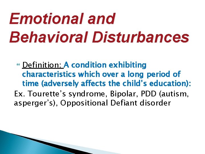 Emotional and Behavioral Disturbances Definition: A condition exhibiting characteristics which over a long period