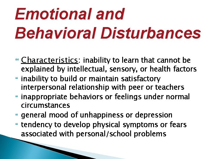 Emotional and Behavioral Disturbances Characteristics: inability to learn that cannot be explained by intellectual,