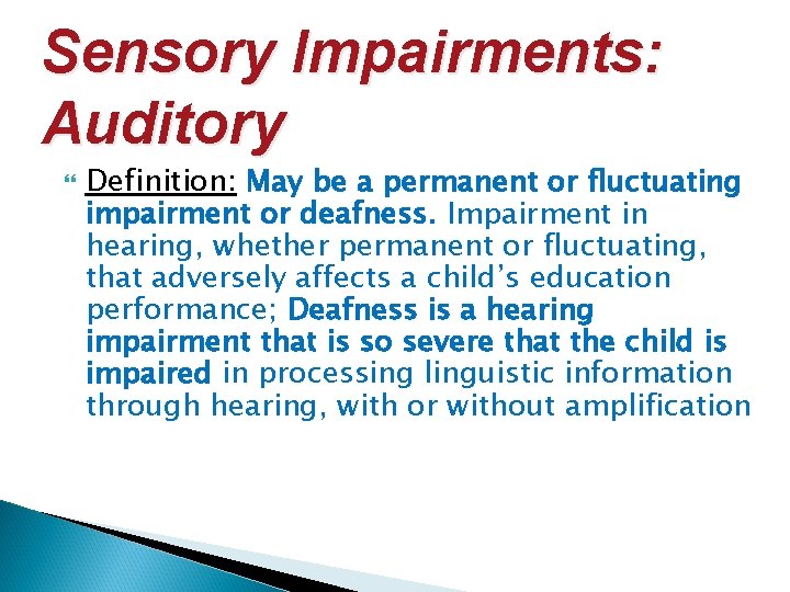 Sensory Impairments: Auditory Definition: May be a permanent or fluctuating impairment or deafness. Impairment