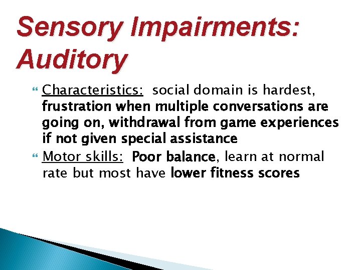 Sensory Impairments: Auditory Characteristics: social domain is hardest, frustration when multiple conversations are going