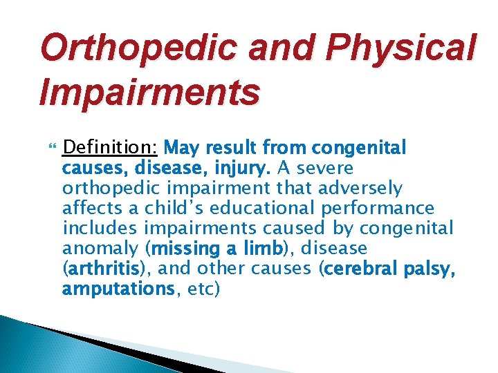 Orthopedic and Physical Impairments Definition: May result from congenital causes, disease, injury. A severe