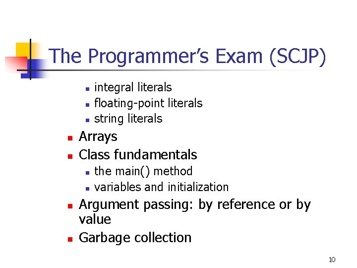 The Programmer’s Exam (SCJP) n n n Arrays Class fundamentals n n integral literals