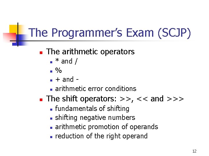 The Programmer’s Exam (SCJP) n The arithmetic operators n n n * and /