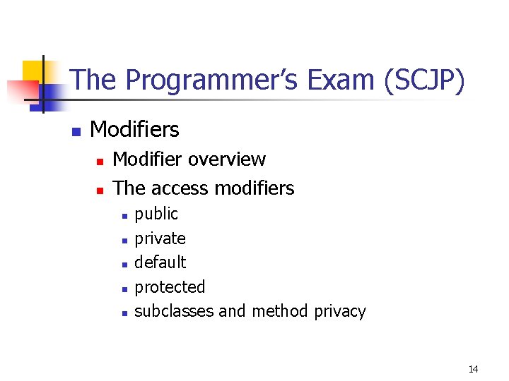The Programmer’s Exam (SCJP) n Modifiers n n Modifier overview The access modifiers n