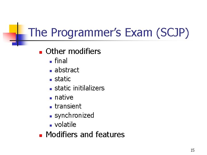 The Programmer’s Exam (SCJP) n Other modifiers n n n n n final abstract