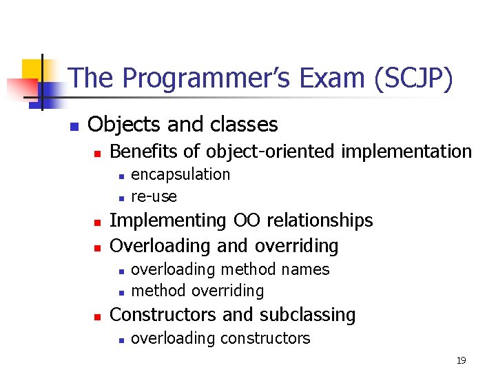 The Programmer’s Exam (SCJP) n Objects and classes n Benefits of object-oriented implementation n