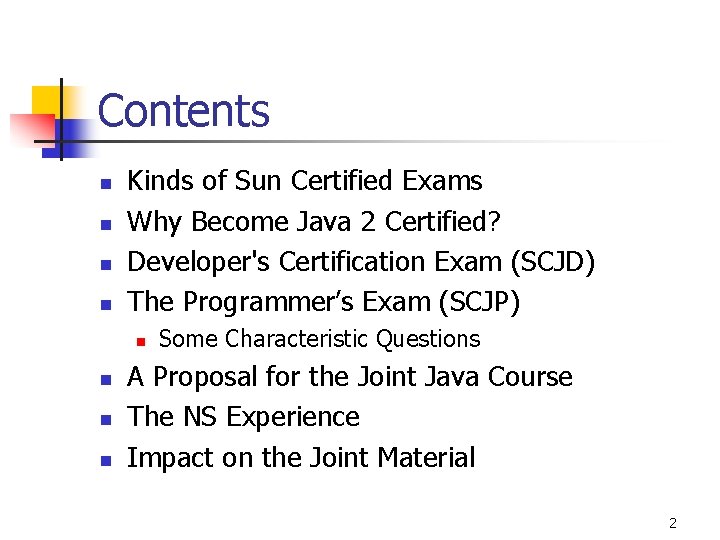Contents n n Kinds of Sun Certified Exams Why Become Java 2 Certified? Developer's