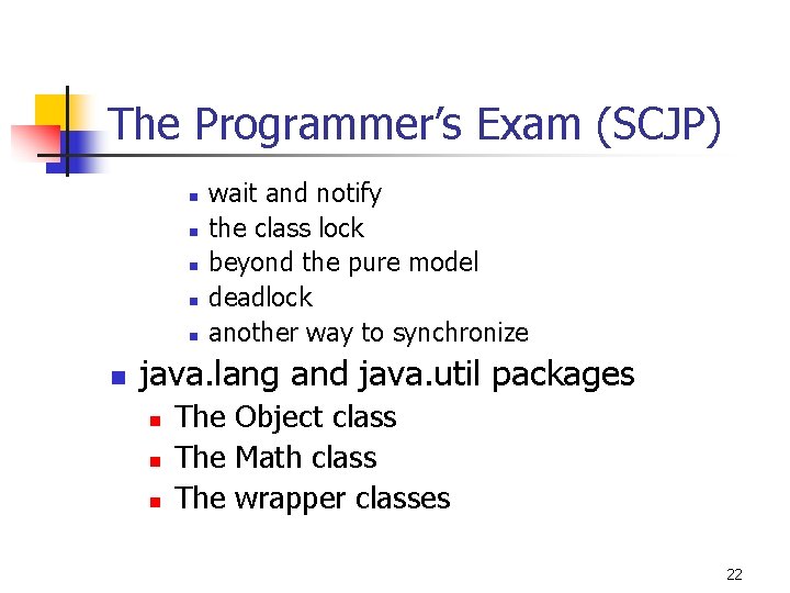 The Programmer’s Exam (SCJP) n n n wait and notify the class lock beyond
