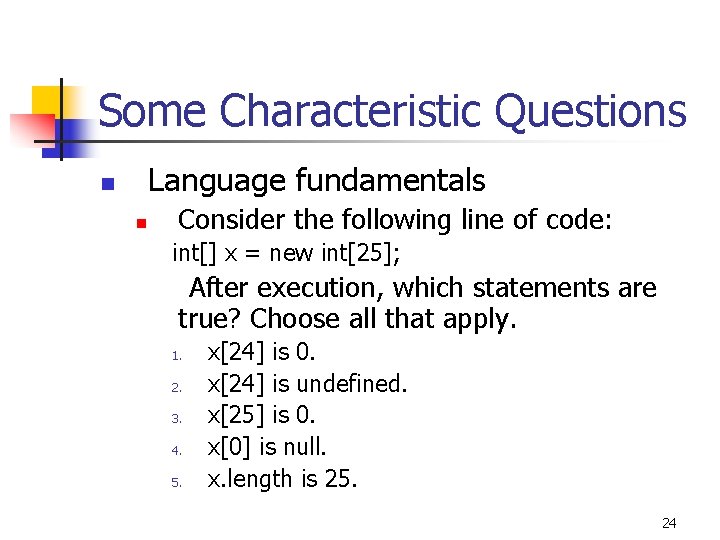 Some Characteristic Questions Language fundamentals n n Consider the following line of code: int[]