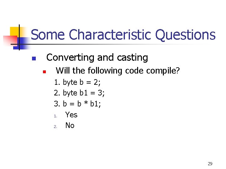 Some Characteristic Questions Converting and casting n n Will the following code compile? 1.