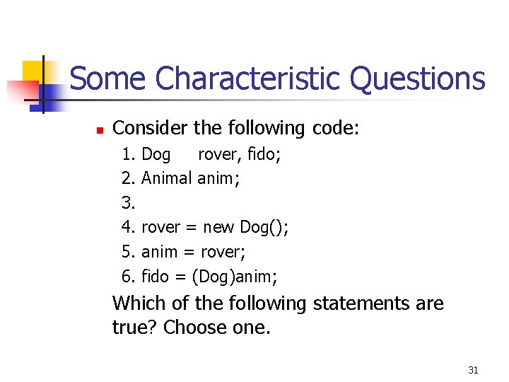 Some Characteristic Questions n Consider the following code: 1. 2. 3. 4. 5. 6.