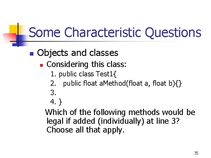 Some Characteristic Questions n Objects and classes n Considering this class: 1. public class