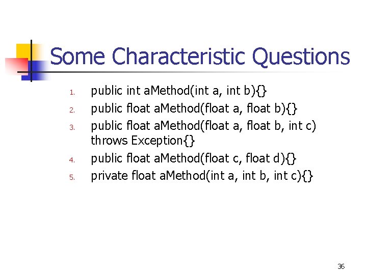 Some Characteristic Questions 1. 2. 3. 4. 5. public int a. Method(int a, int